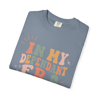 In My Dependant Era T-Shirt
