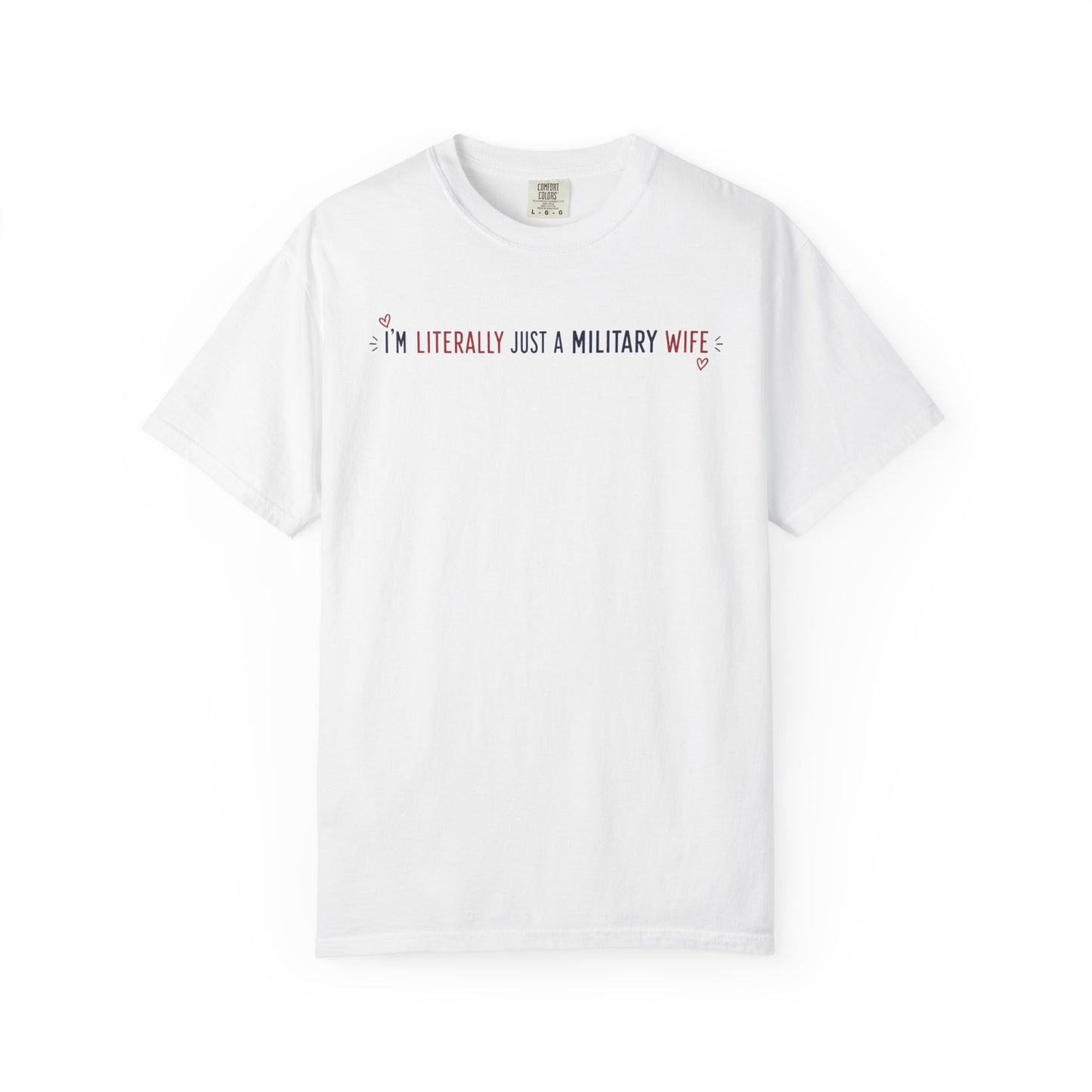 “I’m Literally Just a Military Wife” Comfort Colors Cotton Tee
