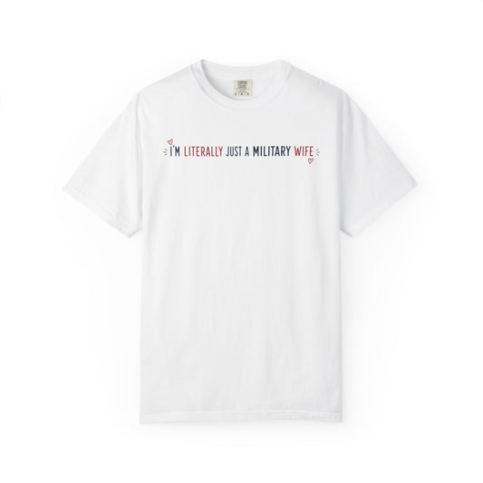 “I’m Literally Just a Military Wife” Comfort Colors Cotton Tee