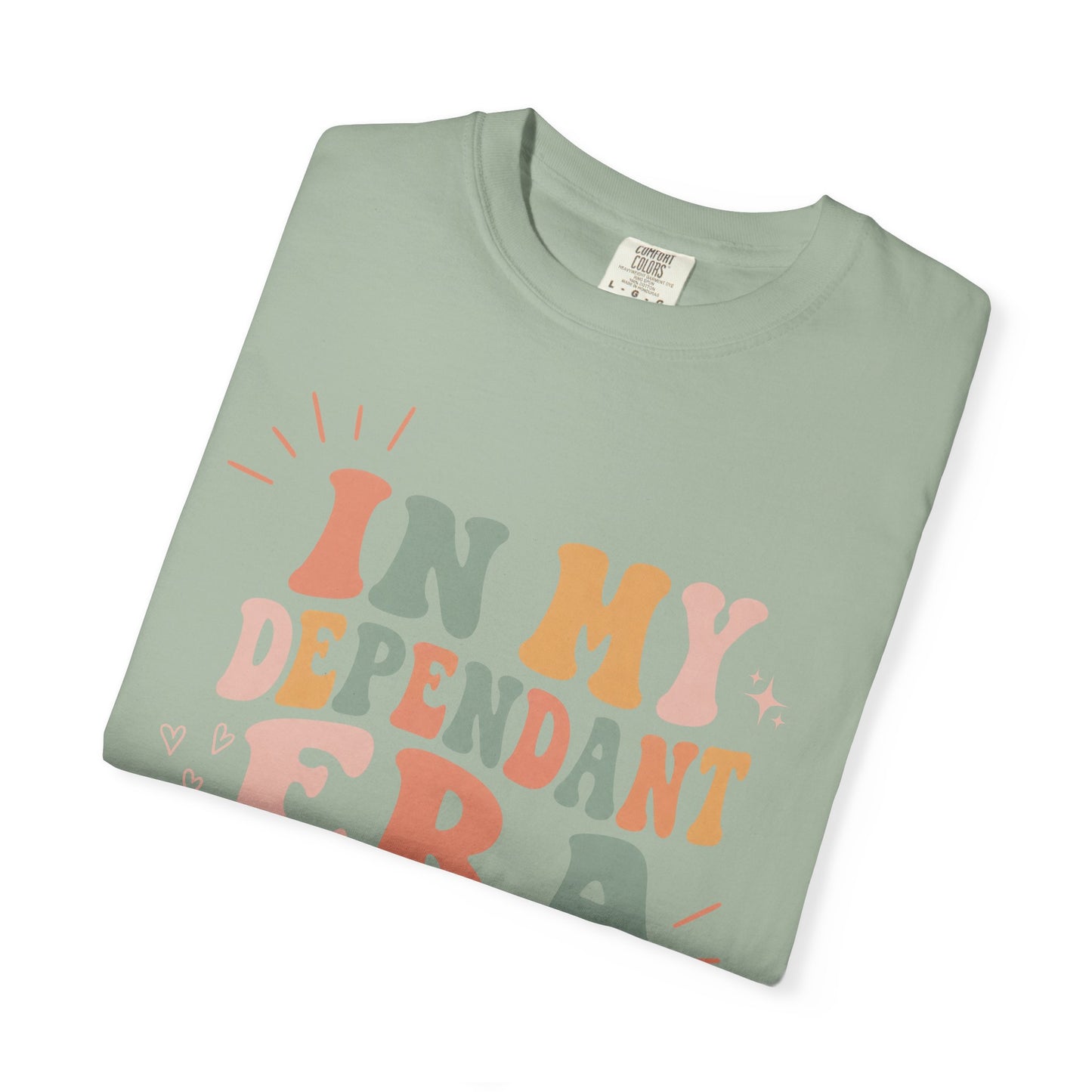 In My Dependant Era T-Shirt