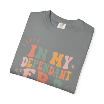 In My Dependant Era T-Shirt