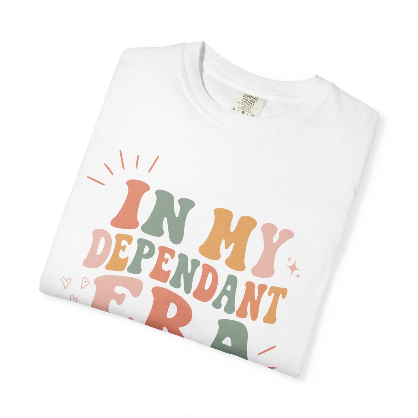 In My Dependant Era T-Shirt