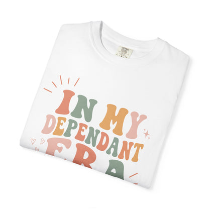 In My Dependant Era T-Shirt